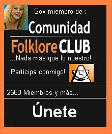 SOY MIEMBRO DE COMUNIDAD FOLKLORE CLUB...NADA MÁS QUE LO NUESTRO!