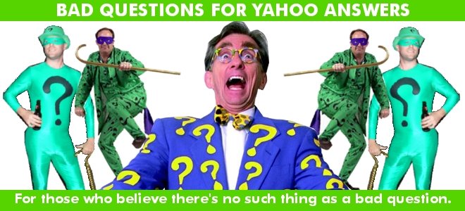 Bad Questions For Yahoo Answers