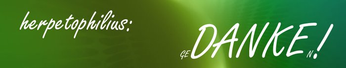 herpetophilius: ge DANKE n !