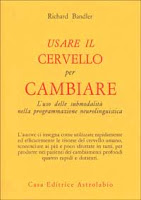 Usare il cervello per cambiare - Richard Bandler