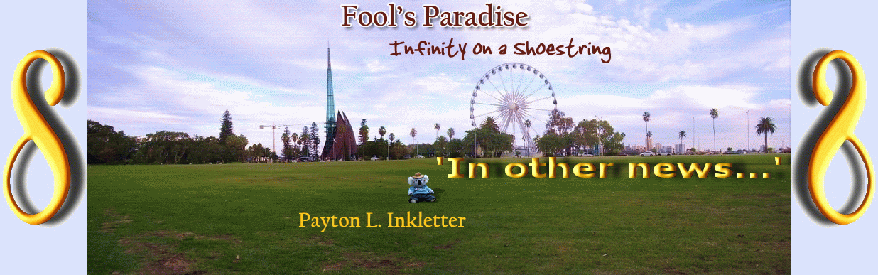 Fool's Paradise - Infinity on a Shoestring: 'IN OTHER NEWS...'