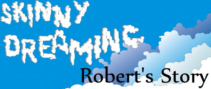 Skinny Dreaming - Robert's Story