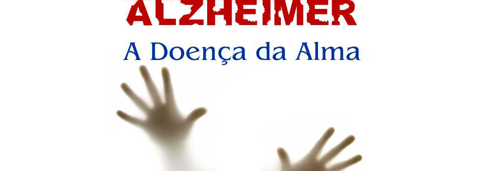 Alzheimer a doença da alma