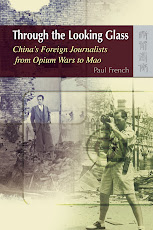 Through the Looking Glass - China's Foreign Journalists From Opium Wars to Mao