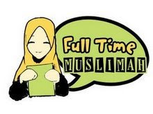 THERE IS NO SUCH THING AS PART-TIME MUSLIMAH! IT SHOULD BE...