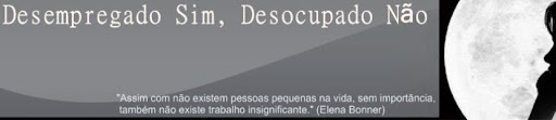 Desempregado sim, desocupado não.