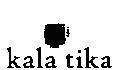 kala tika