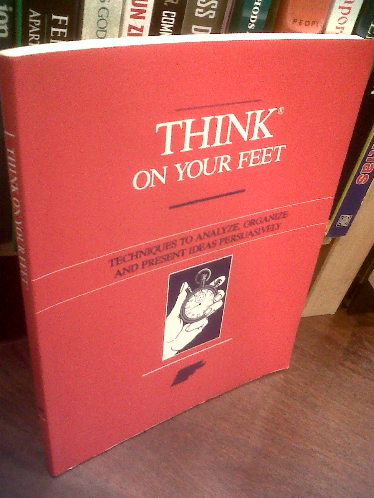 Books Read Think On Your Feet Techniques to Analyze, Organize and