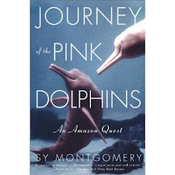 Journey of the Pink Dolphins: An Amazon Quest by Sy Montgomery