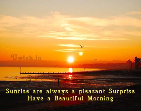 Sunrise are always a pleasant surprise. | Uwish - Wishes and Greetings