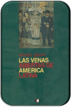 "LAS VENAS ABIERTAS DE AMERICA    LATINA" por Eduardo Galeano.