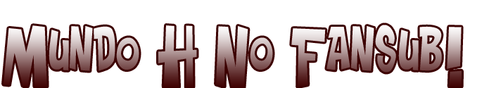 Mundo H No Fansub