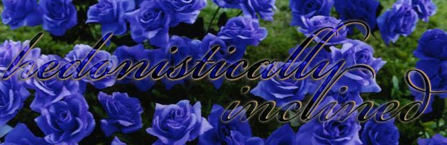 hedonistically inclined