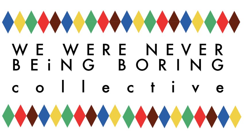 We Were Never Being Boring collective