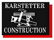 Karstetter Construction - For All Your Construction Needs!