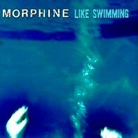 Morphine - Like Swimming (1997)