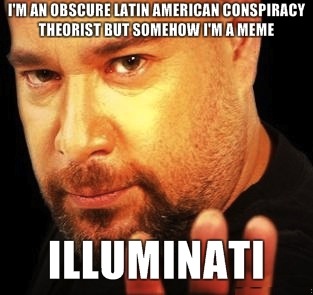 im-an-obscure-latin-american-conspiracy-theorist-but-somehow-im-a-meme-illuminati.jpg
