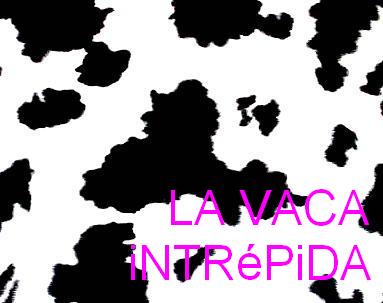 LA VACA iNTRéPiDA