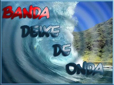 http://1.bp.blogspot.com/_mLcu7mHDKm8/ShDLT0pHyPI/AAAAAAAABGI/LKdjZiYNO90/s400/DEIXE+DE+ONDA.jpg