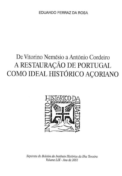 De Vitorino Nemésio a António Cordeiro:A Restauração de Portugal como Ideal Histórico Açoriano.2001