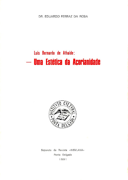 Luís Bernardo de Athaíde: Uma Estética da Açorianidade. Ponta Delgada, 1991.