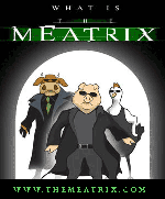 The ... MEATrix ! ...