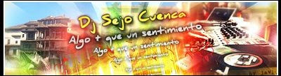 Dj Sejo Cuenca, Algo + Que un Sentimiento!!!