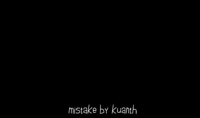mistake by kuanth