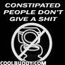 constipated people don't give a shit.