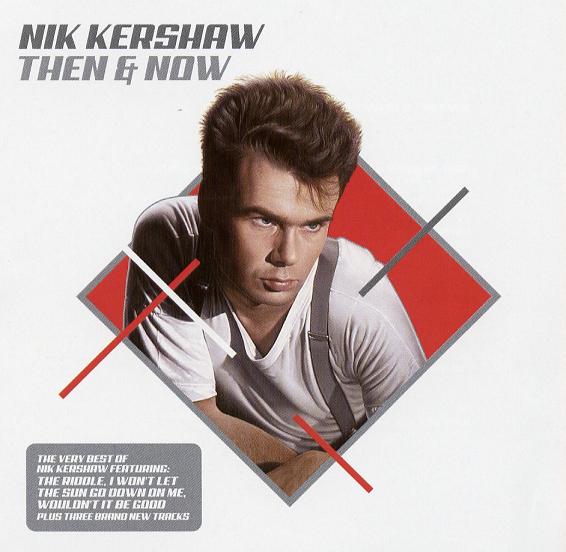 + Musik: Nick Kershaw/Then & Now [Greatets Hits] (2006)