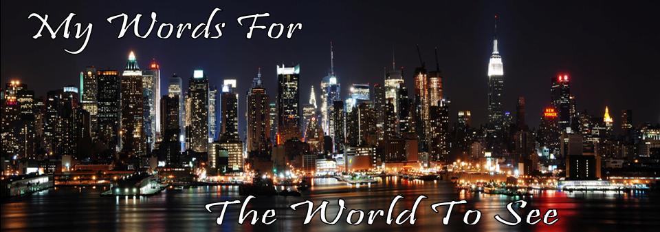 My Words For the World to See