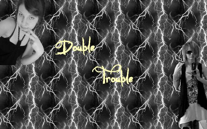♠♥double trouble♥♠