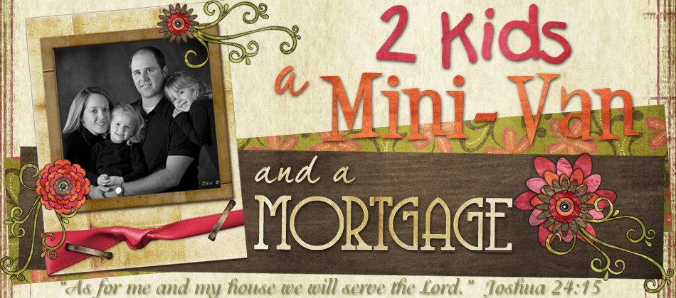 2 Kids, a Mini-Van and a Mortgage
