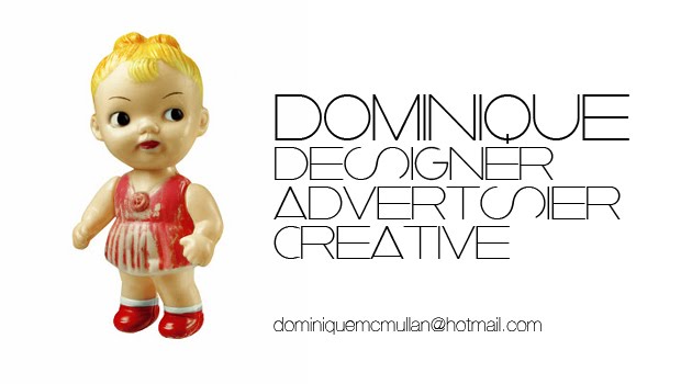 Dominique- Advertiser/Designer/Creative Problem Solver.