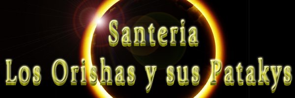 Santeria, Los Orishas y sus Patakis.