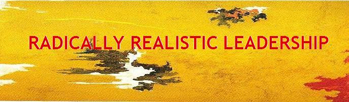 Radically Realistic Leadership