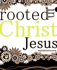 "That Christ may dwell in your hearts by faith... be rooted and grounded in (His) love."  Eph. 3:17