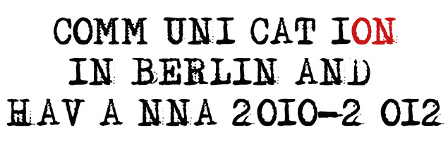 COMM U NI CATION      Berlin - Havanna