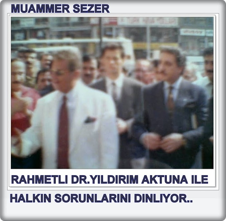 MUAMMER SEZER RAHMETLI DR.YILDIRIM AKTUNA ILE..