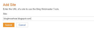 To add a Blogger blog to Bing fill in the URL address of your blog at Bing Webmaster Tools