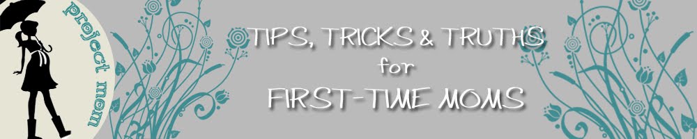 Project Mom : tips, tricks & truths for first time moms