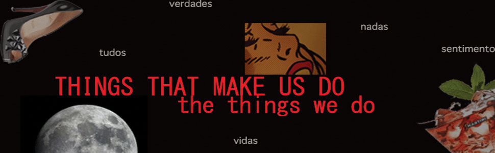 Things That Make us Do The Things We Do