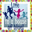 Life In A House of Blue!