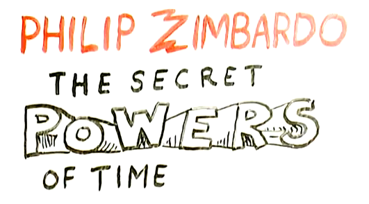 Philip zimbardo: The Secret Powers of Time