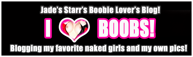 Jade Starr's Boobie Lovers Blog!