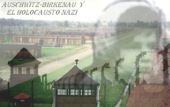 Auschwitz-Birkenau y el holocausto nazi