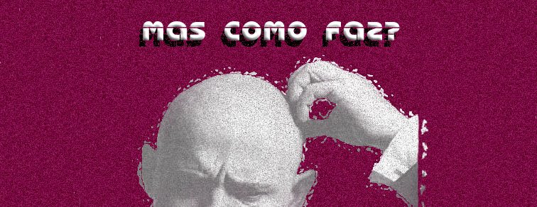 Mas Como Faz?