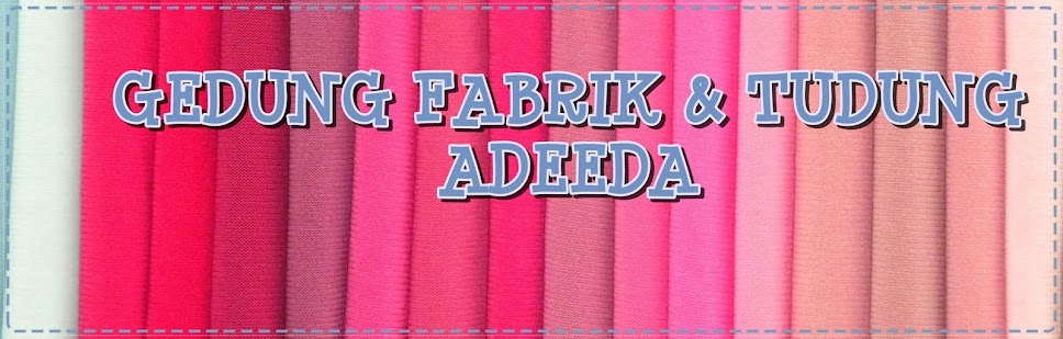 ~ Gedung Tudung dan Fabrik Adeeda ~