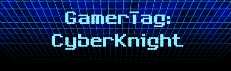 Gamertag: CyberKnight