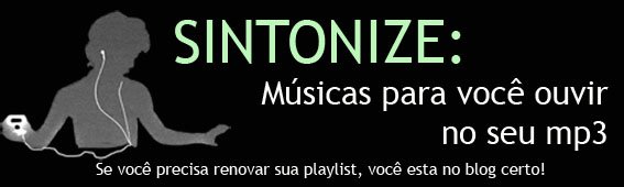 SINTONIZE: Músicas para você ouvir no seu mp3
